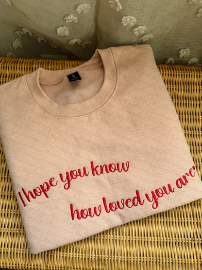 "I hope you know how loved you are" Embroidery Sweater (PRE-ORDER)