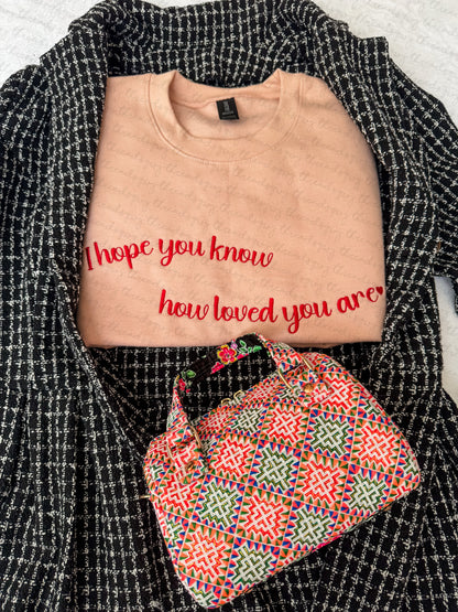 "I hope you know how loved you are" Embroidery Sweater (PRE-ORDER)