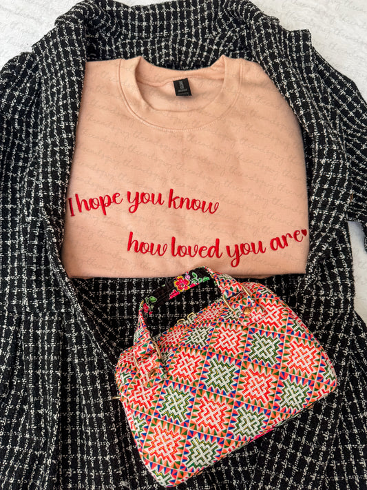 "I hope you know how loved you are" Embroidery Sweater (PRE-ORDER)